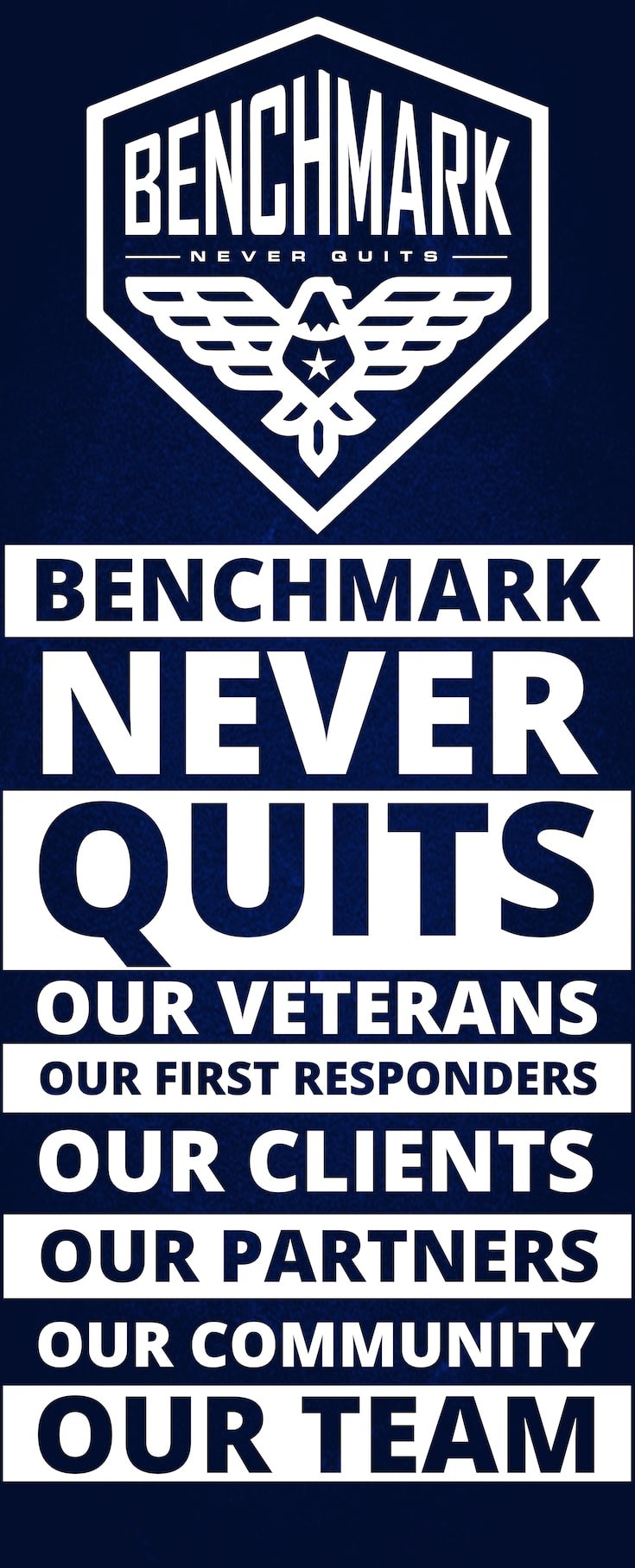 Benchmark Never Quits Our Veterans, Our Responsibilities, Our clients, Our Partners, Our Community, Our Team stand up banner
